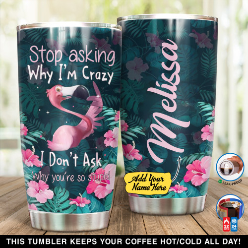 Personalized Stop Asking Why Im Crazy XW2803003NG Tumbler