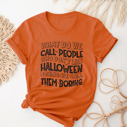What Do We Call People Who Dont Like Halloween XR2309006XY T Shirt
