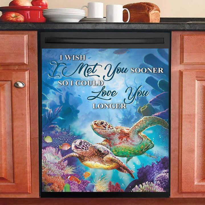I Wish I Met You Sooner Could Love You Longer Turtle NI1812137KL Decor Kitchen Dishwasher Cover