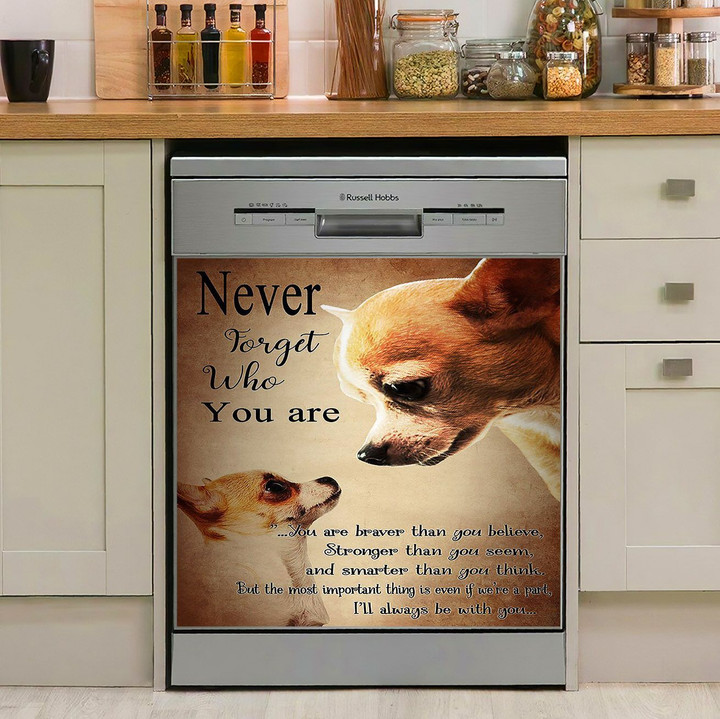 Chihuahua Never Forget Who You Are I Will Always Be With You NI1010091KL Decor Kitchen Dishwasher Cover