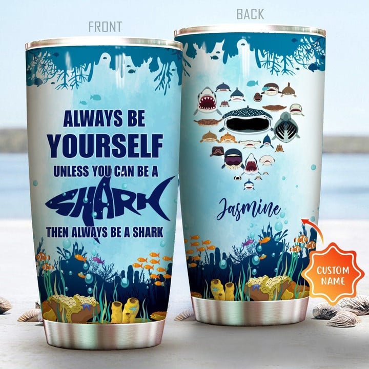 Personalized  Always Be Yourself Unless You Can Be A Shark XL1203129CL Tumbler