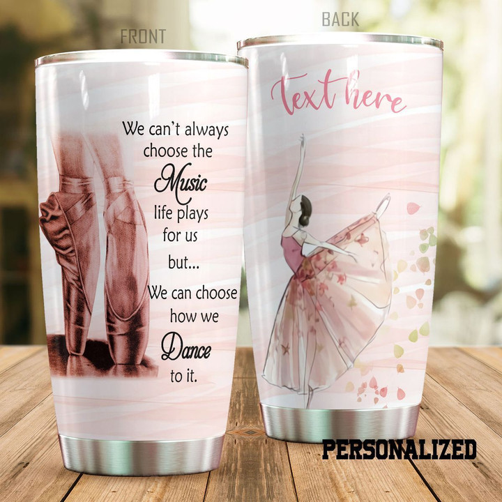 Personalized Ballet We Can Choose How We Dance YQ0502079CL Tumbler