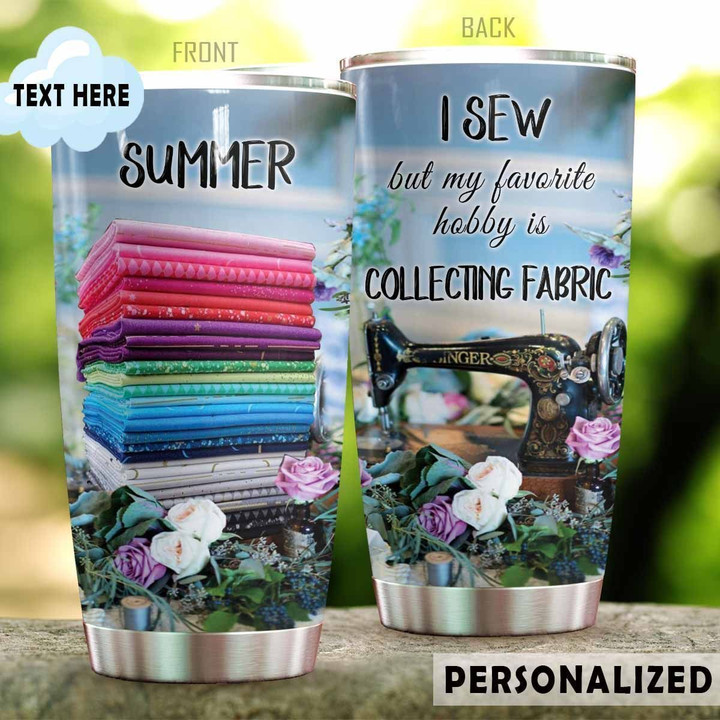 Personalized Ewing I Sew But My Favorite Hobby Is Collecting Fabric YQ1901002CL Tumbler