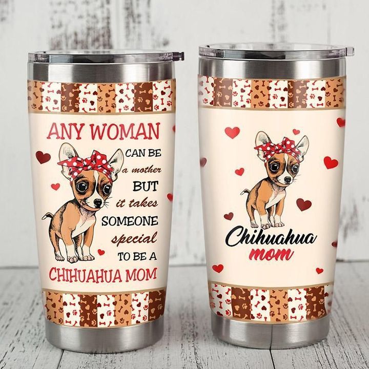 Personalized Any Woman Can Be A Mother But It Takes Someone Special To Be A Chihuahua Mom YQ1902055CL Tumbler