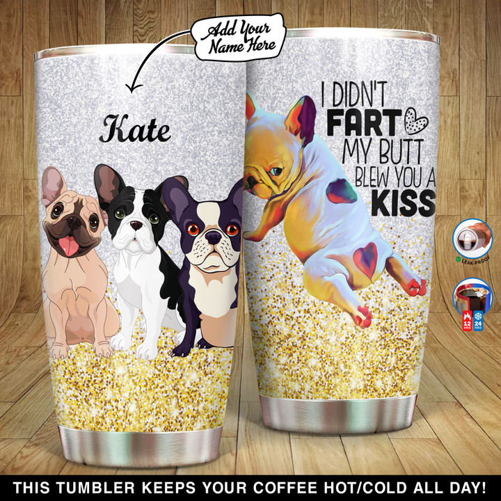 Personalized Frenchie I Didnt Fart My Butt Blew You A Kiss NI2201003YL Tumbler