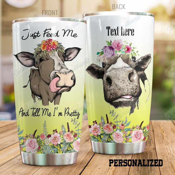 Personalized Cow Just Feed Me And Tell Me I'm Pretty KL0610316CL Tumbler