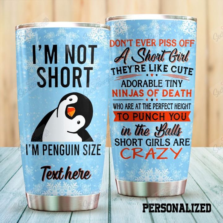 Personalized Penguin Don'T Ever Piss Off A Short Girl KL2509325CL Tumbler