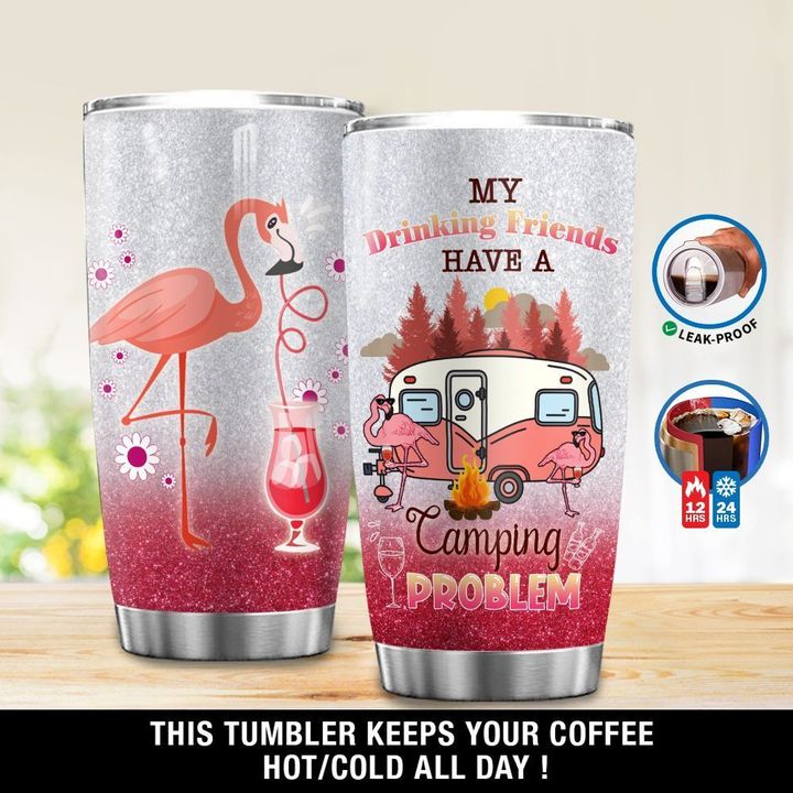 Personalized Flamingo My Drinking Friends Have A Camping Problem GS-1803VB Tumbler