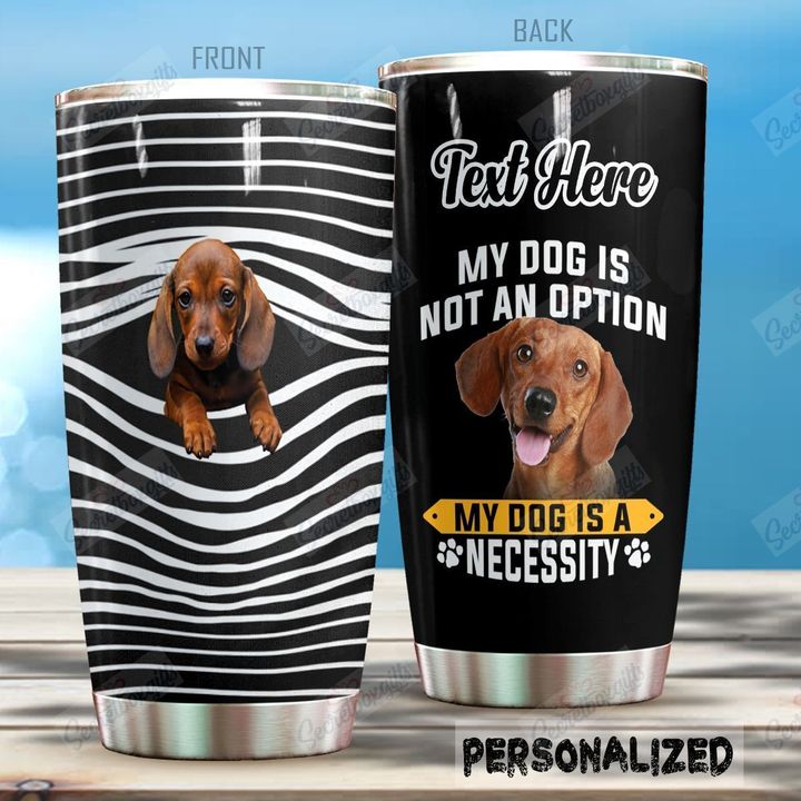 Personalized Dog My Dog Is A Necessity NC0810391CL Tumbler