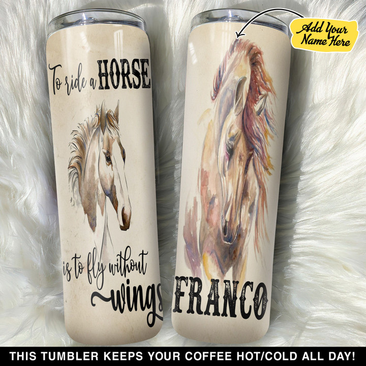 Personalized To Ride A Horse Is To Fly Without Wings GS0804791OD Skinny Tumbler