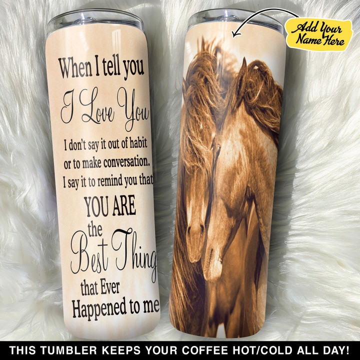 Personalized Horse When I Tell You GS0804347OD Skinny Tumbler