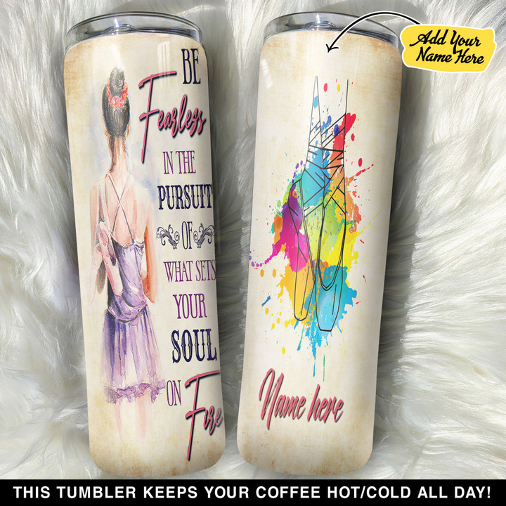 Personalized Be Fearless In The Pursuit Of What Sets Your Soul On Fire GS0304359OD Skinny Tumbler
