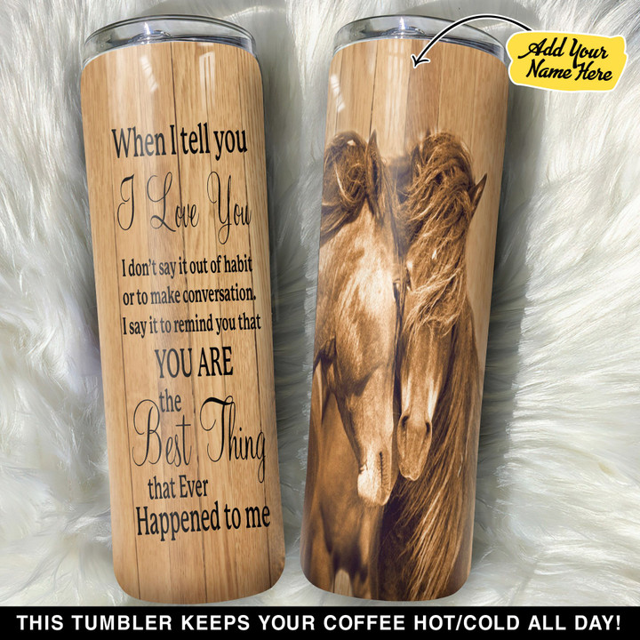 Personalized Horse When I Tell You GS0804849OD Skinny Tumbler
