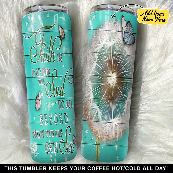 Personalized Butterfly Faith Is Daring The Soul GS0804772OD Skinny Tumbler