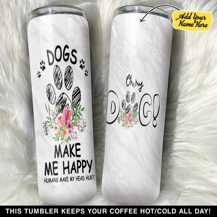 Personalized Dogs Make Me Happy Humans Make My Head Hurt GS0804508OD Skinny Tumbler