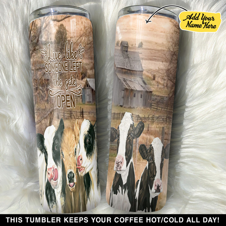Personalized Cow Live Like Someone Left The Gate Open GS0304613OD Skinny Tumbler