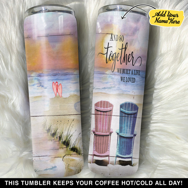 Personalized And So Together We Built A Life We Loved GS0804358OD Skinny Tumbler