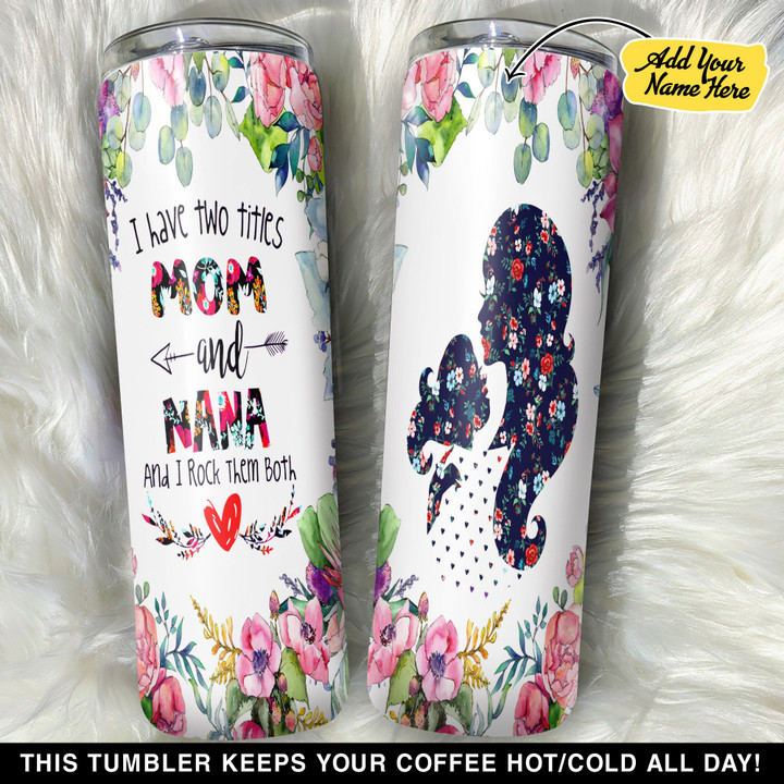 Personalized I Have Two Titles Mom And Nana GS0804138OD Skinny Tumbler