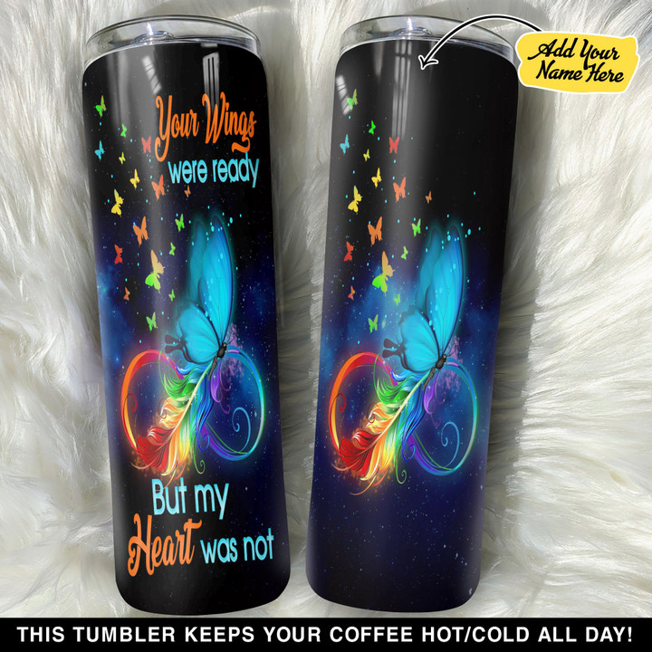 Personalized Butterfly Your Wings Were Ready But My Heart Was Not GS0103153OD Skinny Tumbler