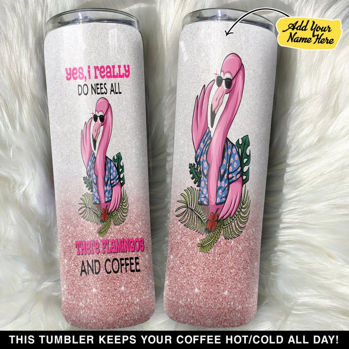 Personalized Coffee Flamingo Yes I Really Do Need All These GS0103204OD Skinny Tumbler