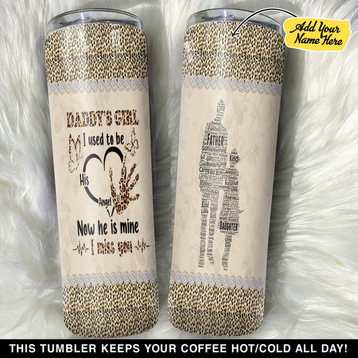 Personalized Daddy Is Girl I Used To Be His Angel Now He Is Mine GS0103264OD Skinny Tumbler