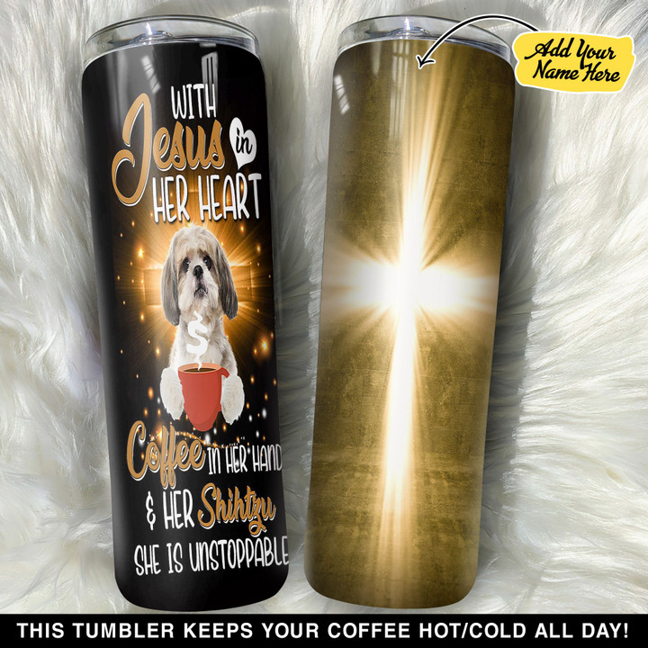 Personalized Jesus Coffee And Shih Tzu She Is Unstoppable GS0203425OD Skinny Tumbler