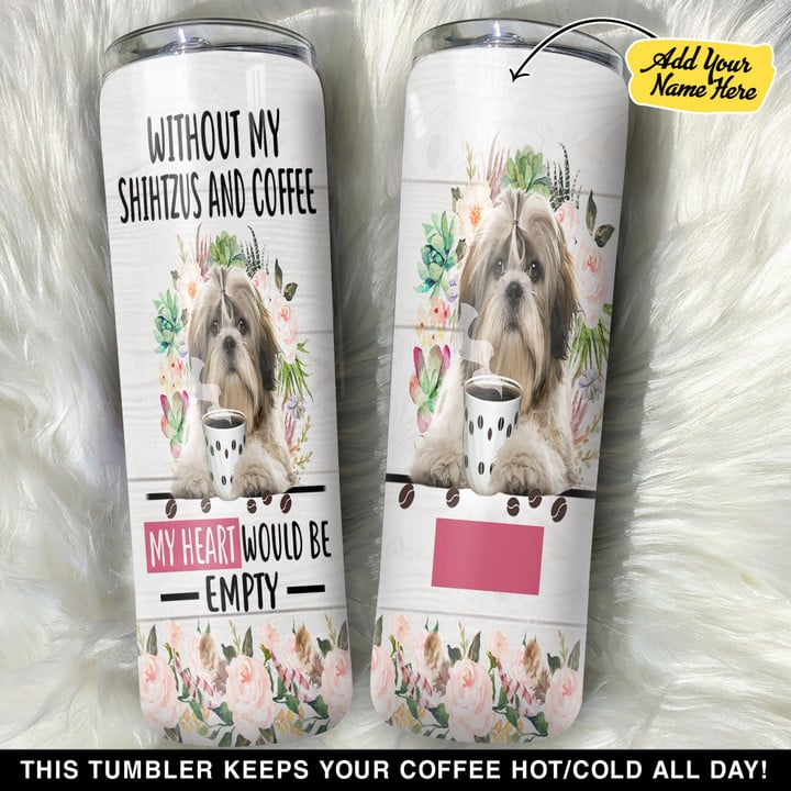 Personalized Without My Shih Tzu And Coffee GS0103843OD Skinny Tumbler