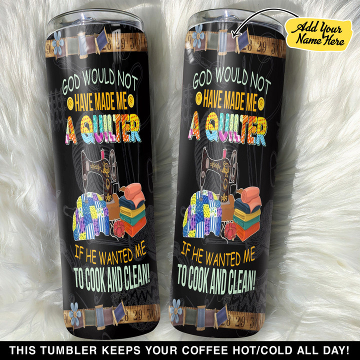Personalized God Would Not Have Made Me A Quilter GS0203349OD Skinny Tumbler