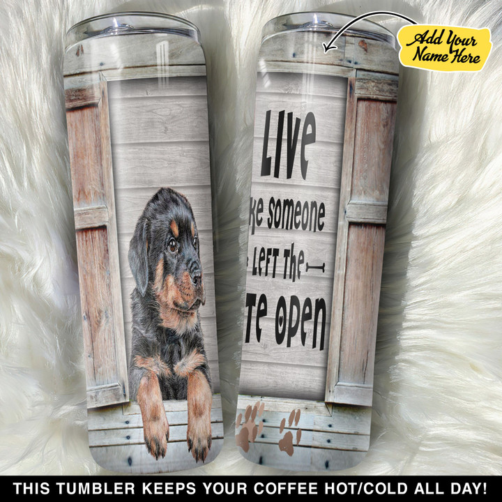 Personalized Rottweiler Live Like Someone Left The Gate Open GS0103697OD Skinny Tumbler