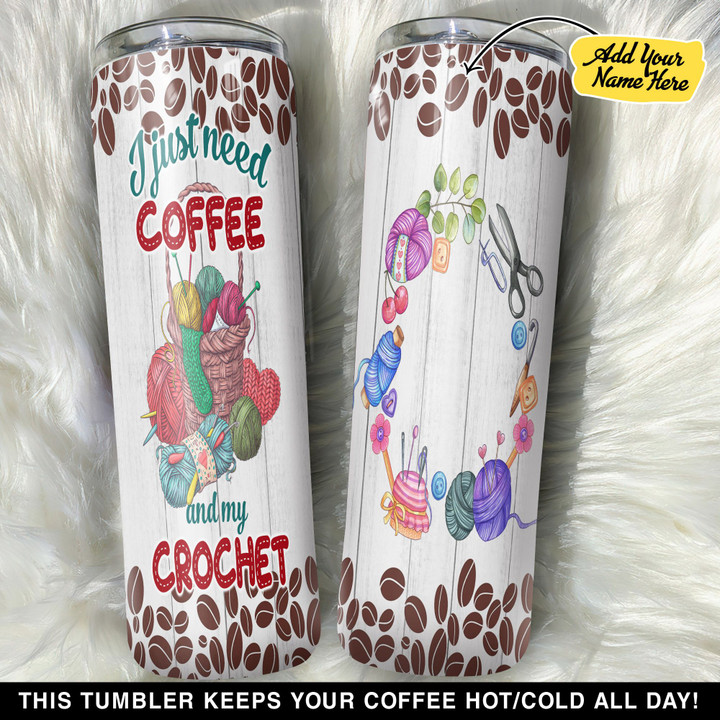 Personalized I Just Need Coffee And My Crochet GS0103483OD Skinny Tumbler