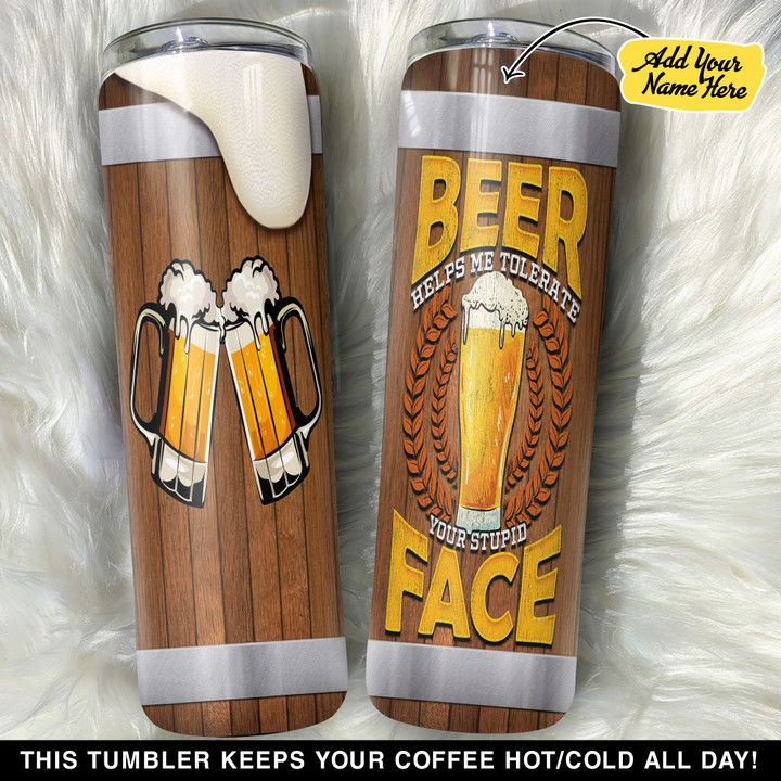 Personalized Beer Helps Me Tolerate Your Stupid Face GS0103072OD Skinny Tumbler