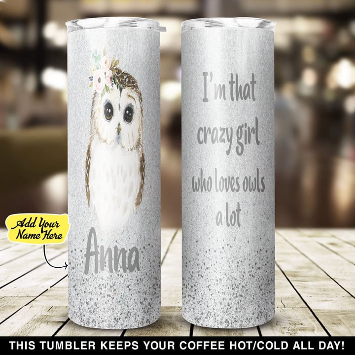 Personalized I Am That Crazy Girl Who Loves Owls A Lot NI0109029YR Skinny Tumbler