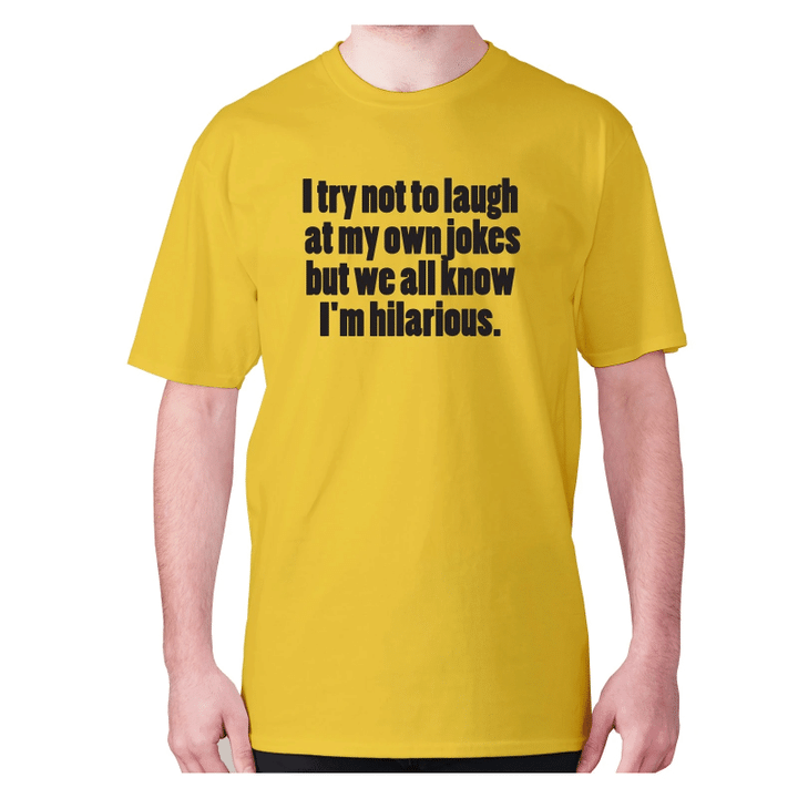 I Try Not To Laugh At My One Jokes But We All Know I Am Hilarious XM0709442CL T-Shirt