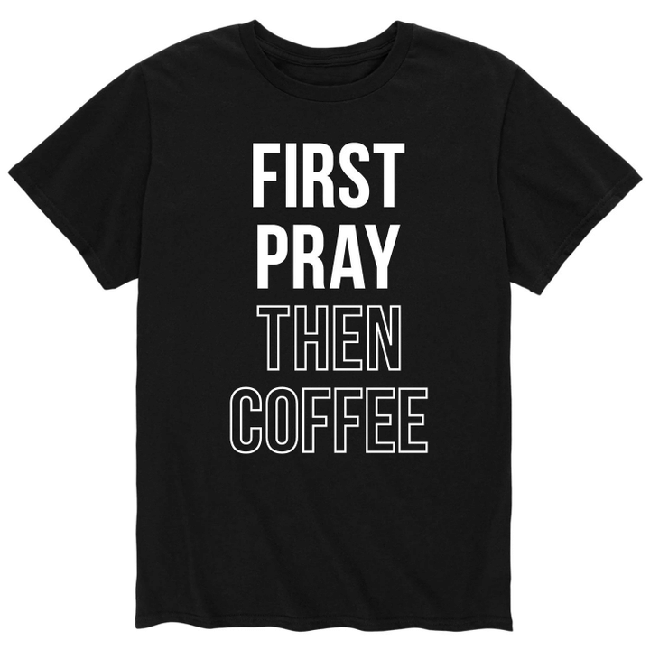 First Pray Then Coffee XM0109255CL T-Shirt