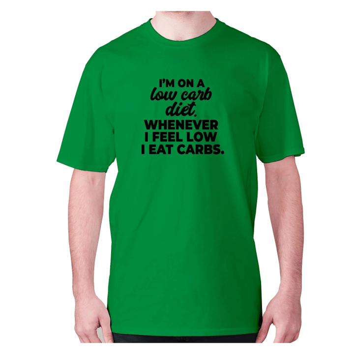 I Will On A Low Carb Diet Whenever I Feel Low I Eat Carbs XM0709474CL T-Shirt