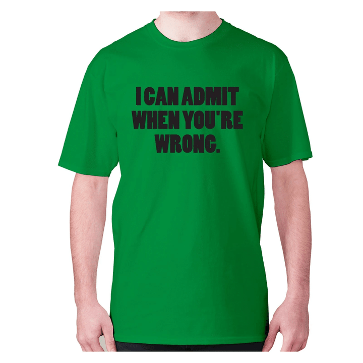 I Can Admit When You Are Wrong XM0709360CL T-Shirt