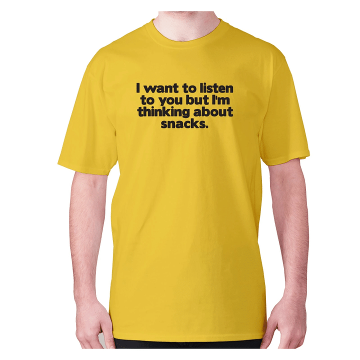 I Want To Listen To You But I Am Thinking About Snacks XM0709445CL T-Shirt