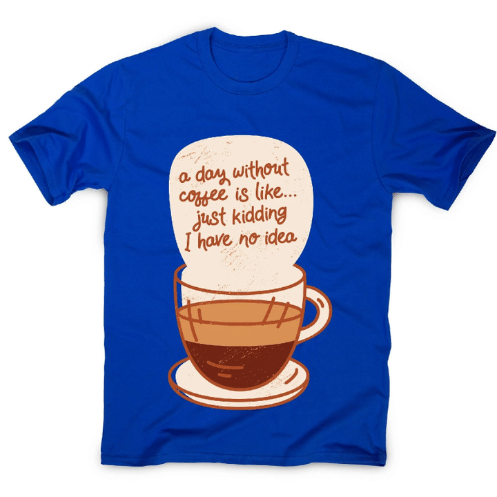 Day Without Coffee XM0709228CL T-Shirt