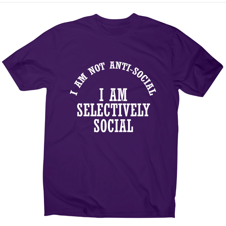 I Am Not Anti Social I Am Selectively Social Funny Rude XM0709349CL T-Shirt