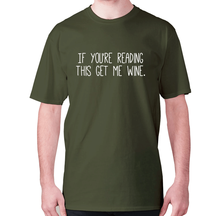 If You Are Reading This Get Me Wine XM0709495CL T-Shirt