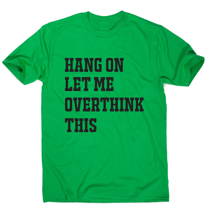 Hang On Let Me Overthink This Funny Awesome XM0709320CL T-Shirt