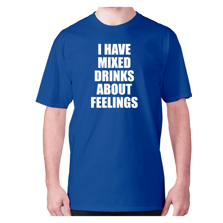 I Have Mixed Drinks About Feelings XM0709394CL T-Shirt