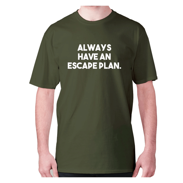 Always Have An Escape Plan XM0709133CL T-Shirt