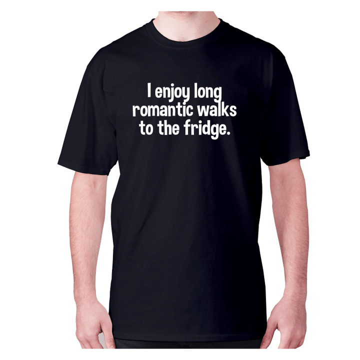 I Enjoy Long Romantic Walks To The Fridge XM0709386CL T-Shirt