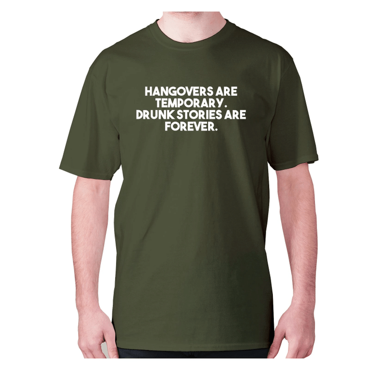 Hangovers Are Temporary Drunk Stories Are Forever XM0709322CL T-Shirt