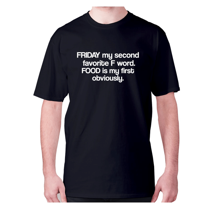 Friday My Second Favorite F Word Food Is My First Obviously XM0709285CL T-Shirt