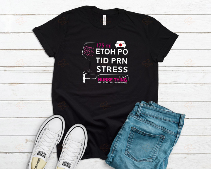 Etoh Po Tid Prn Stress Funny Nurse Thing YW0109126CL T-Shirt