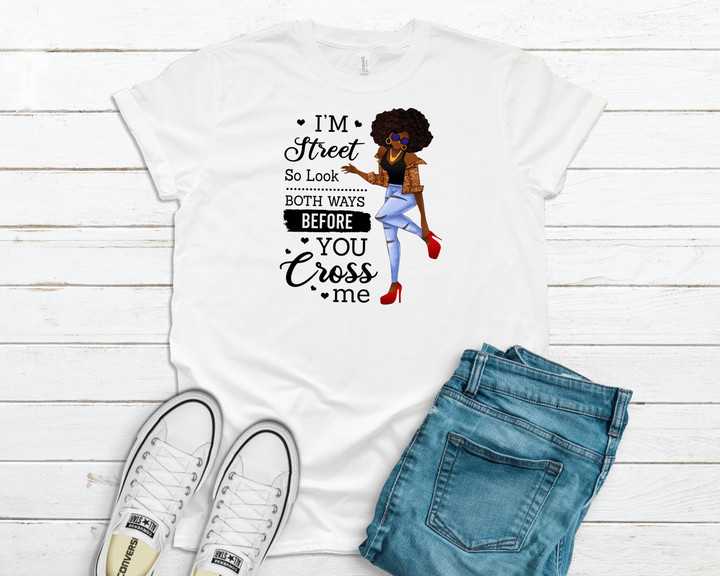 I Am Street So Look Both Ways Before You Cross Me YW0109196CL T-Shirt