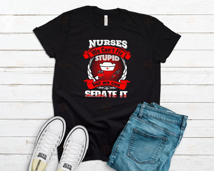 Nurse We Cant Fix Stupid YW0109297CL T-Shirt