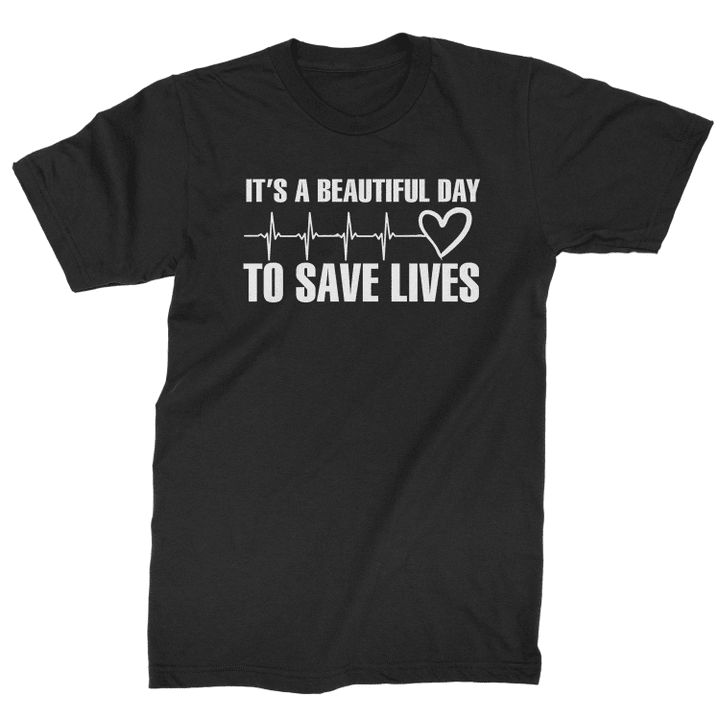 It Is A Beautiful Day To Save Lives XM1009105CL T-Shirt